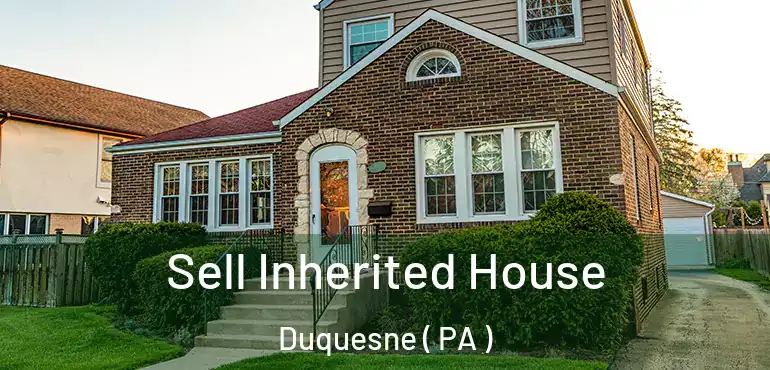  Sell Inherited House Duquesne ( PA )