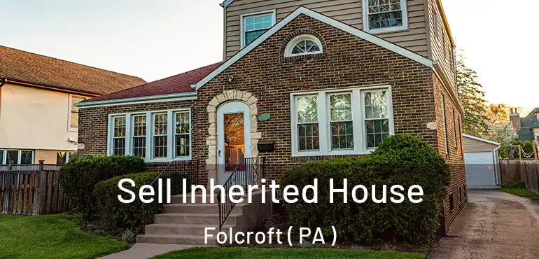  Sell Inherited House Folcroft ( PA )