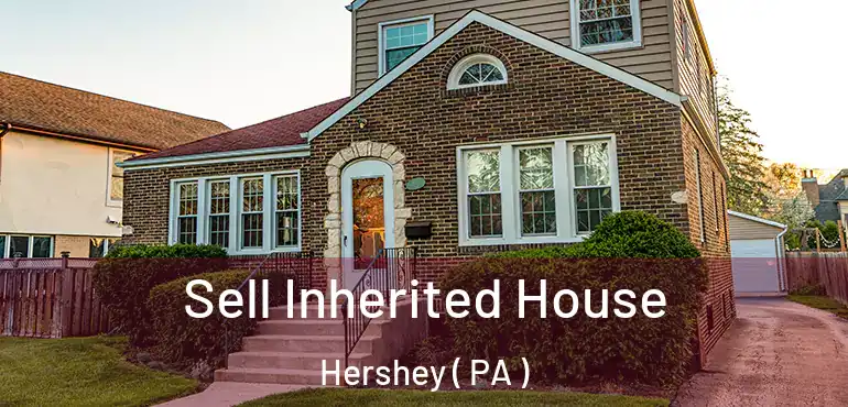  Sell Inherited House Hershey ( PA )