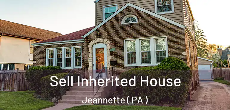  Sell Inherited House Jeannette ( PA )