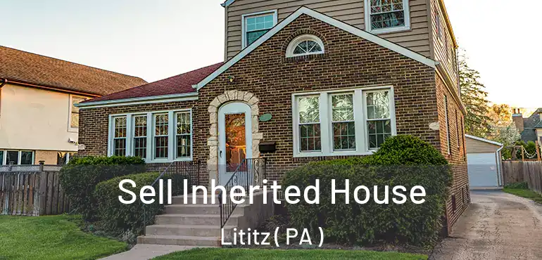  Sell Inherited House Lititz ( PA )