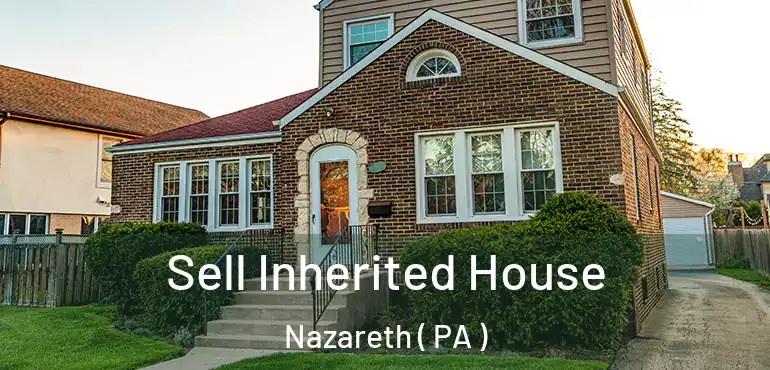  Sell Inherited House Nazareth ( PA )