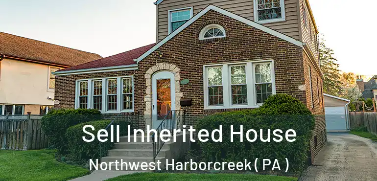  Sell Inherited House Northwest Harborcreek ( PA )