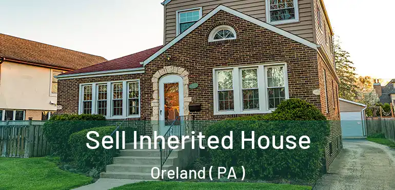  Sell Inherited House Oreland ( PA )