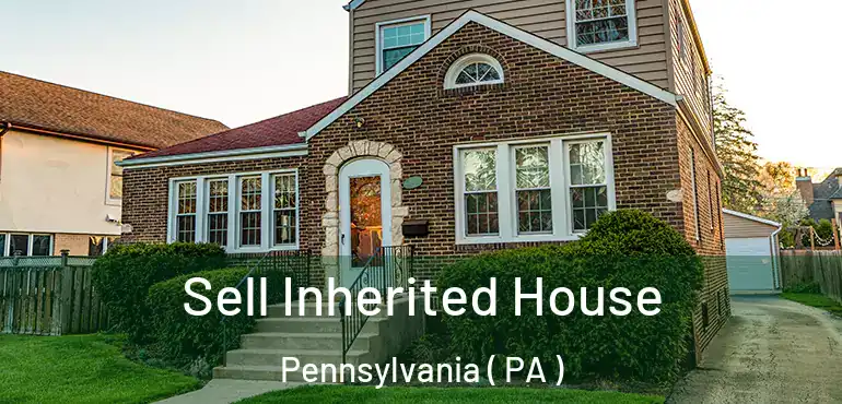  Sell Inherited House Pennsylvania ( PA )