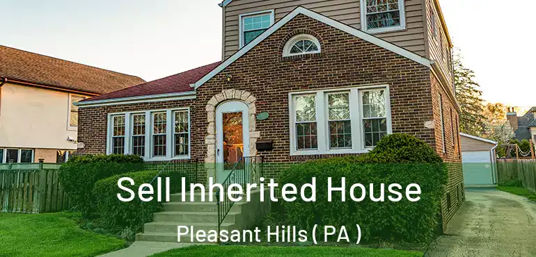  Sell Inherited House Pleasant Hills ( PA )