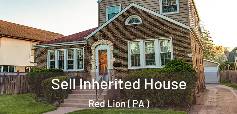 Sell Inherited House Red Lion ( PA )