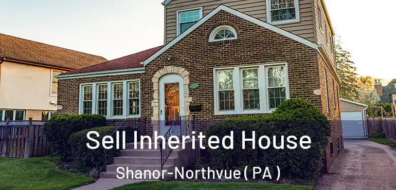 Sell Inherited House Shanor-Northvue ( PA )