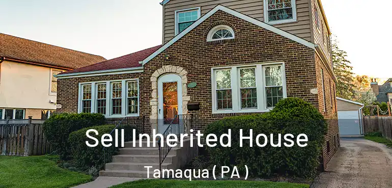  Sell Inherited House Tamaqua ( PA )