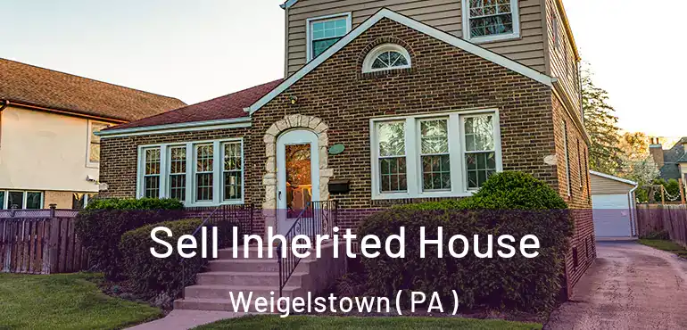  Sell Inherited House Weigelstown ( PA )