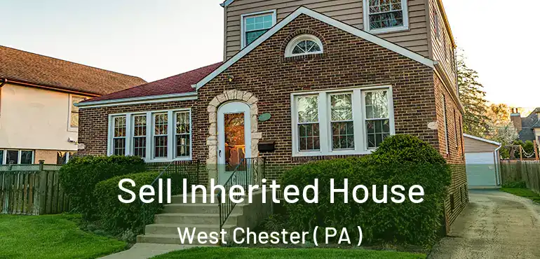  Sell Inherited House West Chester ( PA )