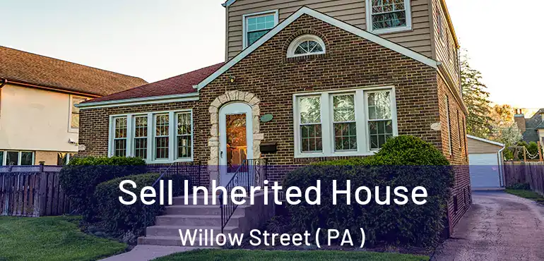  Sell Inherited House Willow Street ( PA )