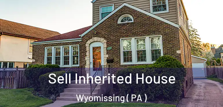  Sell Inherited House Wyomissing ( PA )
