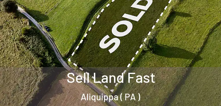  Sell Land Fast Aliquippa ( PA )