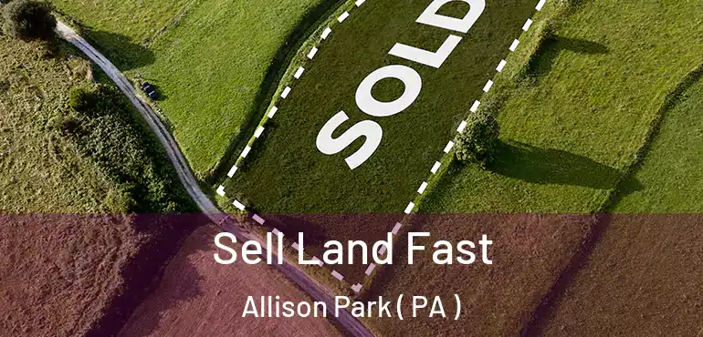  Sell Land Fast Allison Park ( PA )