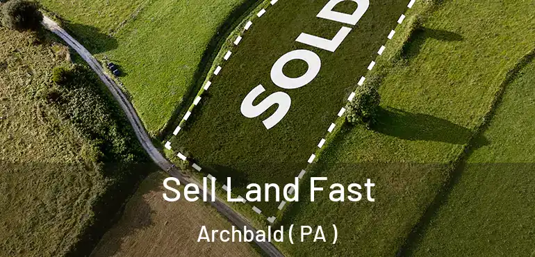  Sell Land Fast Archbald ( PA )