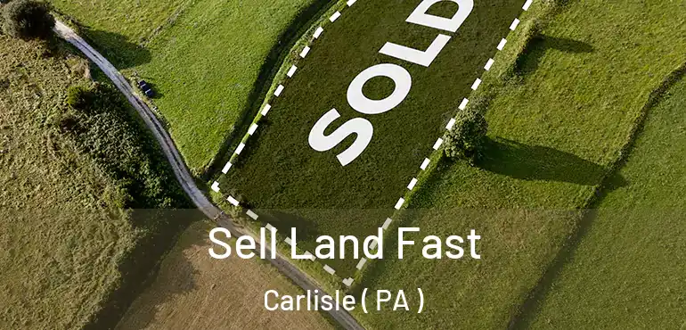  Sell Land Fast Carlisle ( PA )