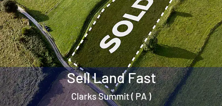  Sell Land Fast Clarks Summit ( PA )