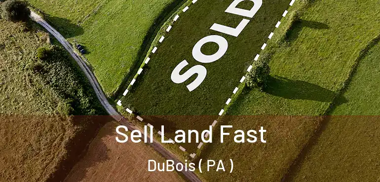  Sell Land Fast DuBois ( PA )
