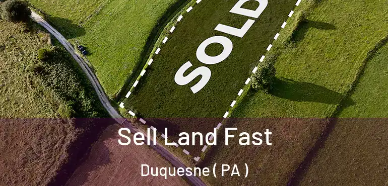  Sell Land Fast Duquesne ( PA )