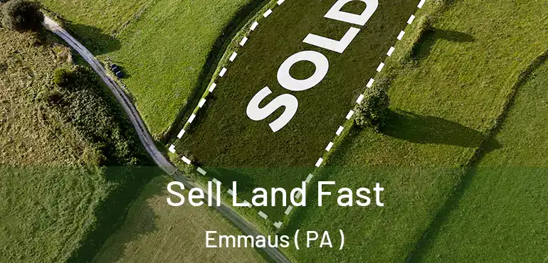  Sell Land Fast Emmaus ( PA )