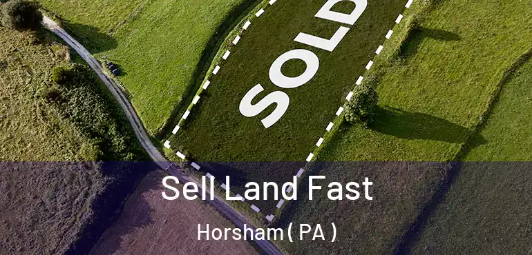  Sell Land Fast Horsham ( PA )