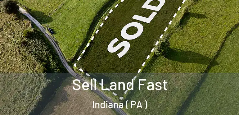  Sell Land Fast Indiana ( PA )