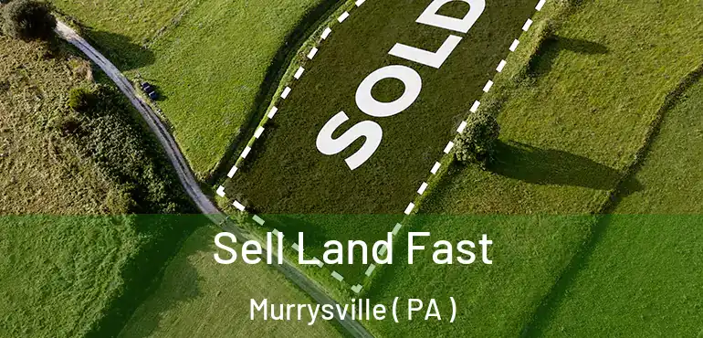  Sell Land Fast Murrysville ( PA )