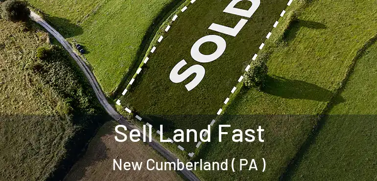  Sell Land Fast New Cumberland ( PA )