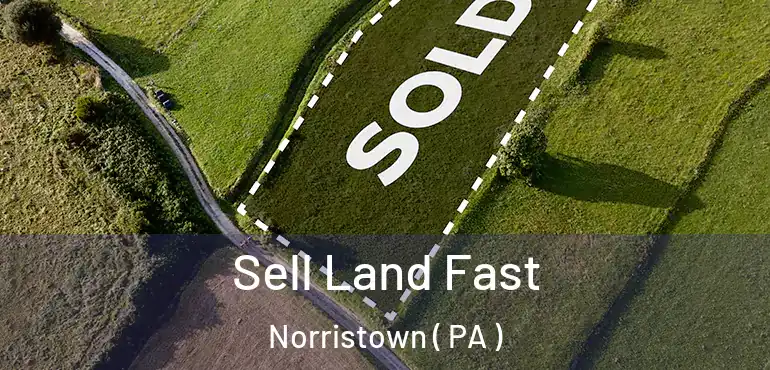  Sell Land Fast Norristown ( PA )