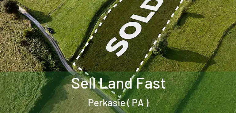  Sell Land Fast Perkasie ( PA )