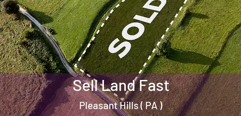  Sell Land Fast Pleasant Hills ( PA )