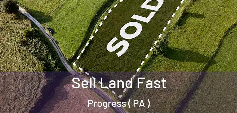  Sell Land Fast Progress ( PA )