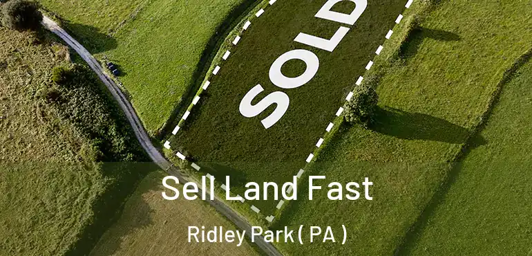  Sell Land Fast Ridley Park ( PA )