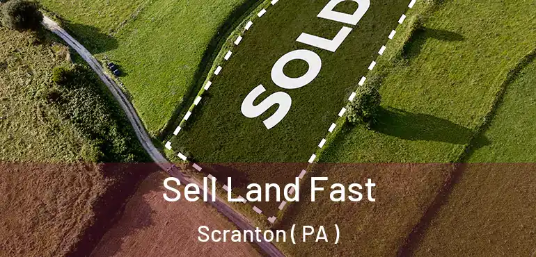 Sell Land Fast Scranton ( PA )