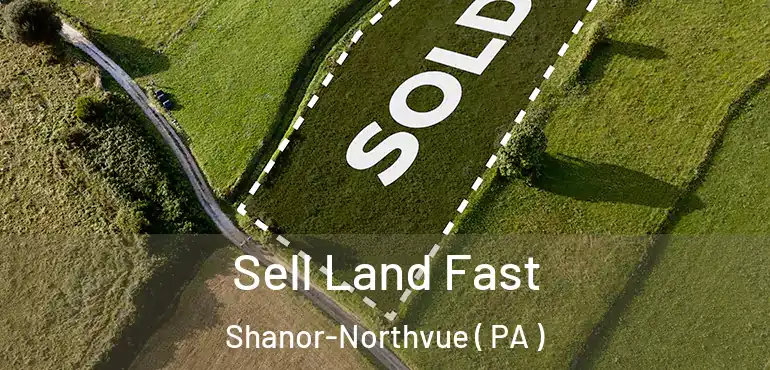  Sell Land Fast Shanor-Northvue ( PA )