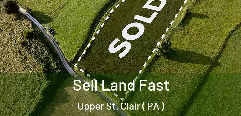  Sell Land Fast Upper St. Clair ( PA )