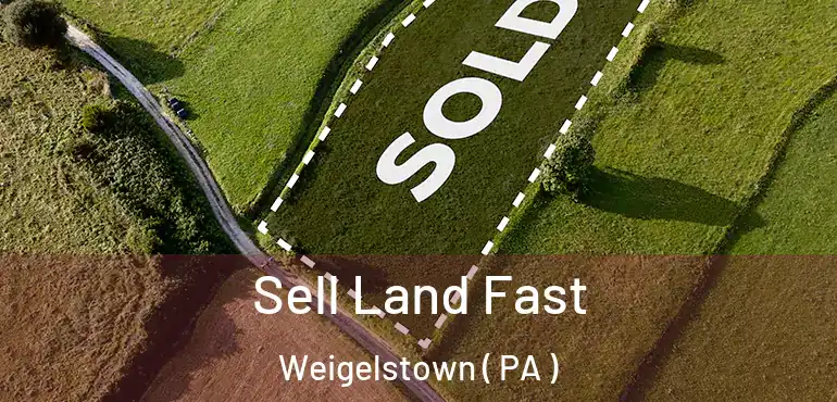  Sell Land Fast Weigelstown ( PA )