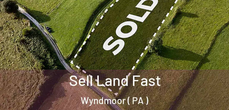 Sell Land Fast Wyndmoor ( PA )