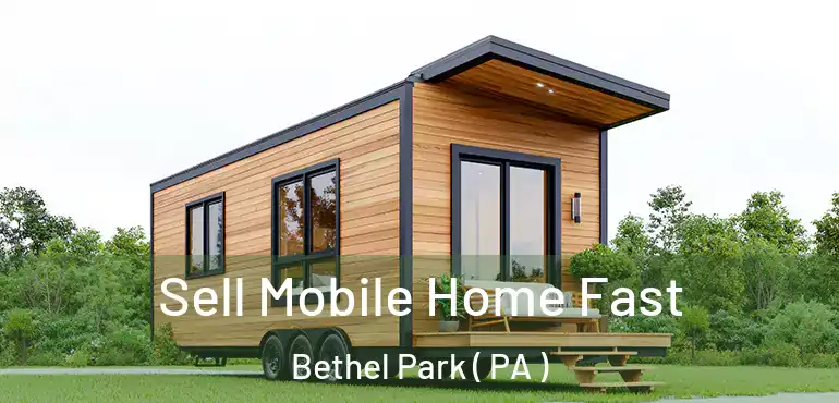 Sell Mobile Home Fast Bethel Park ( PA )