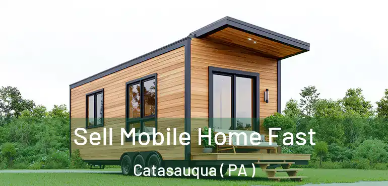  Sell Mobile Home Fast Catasauqua ( PA )