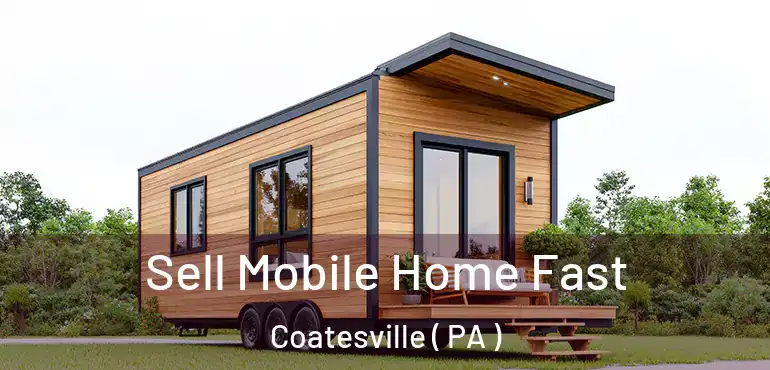  Sell Mobile Home Fast Coatesville ( PA )