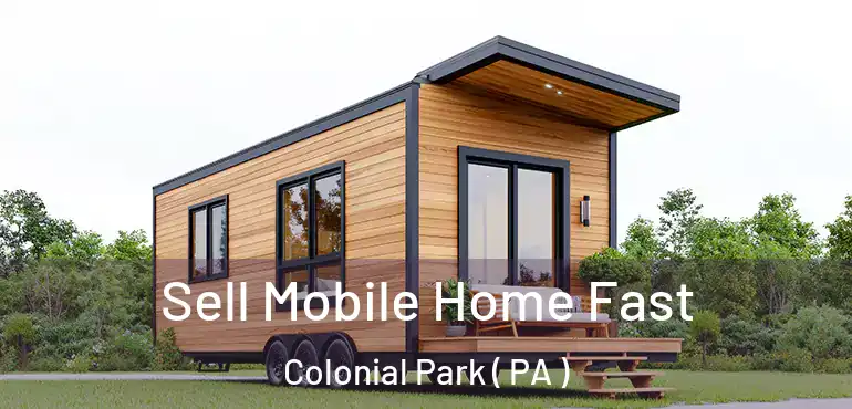  Sell Mobile Home Fast Colonial Park ( PA )