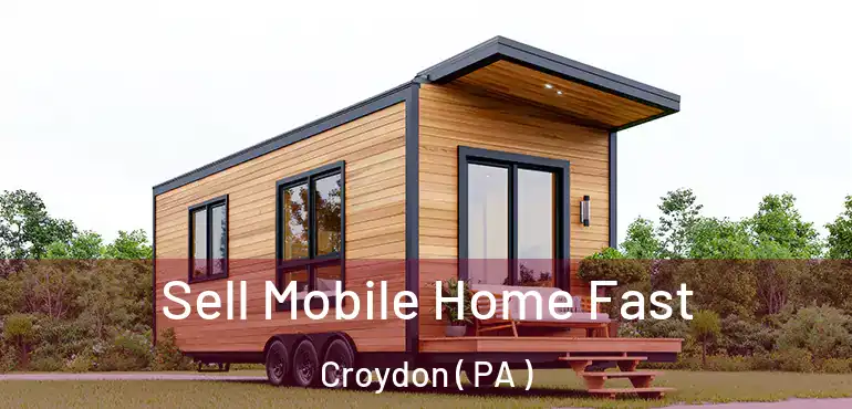  Sell Mobile Home Fast Croydon ( PA )