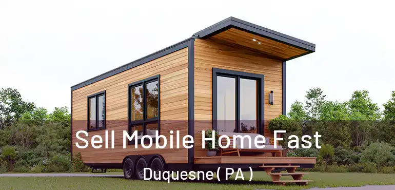  Sell Mobile Home Fast Duquesne ( PA )