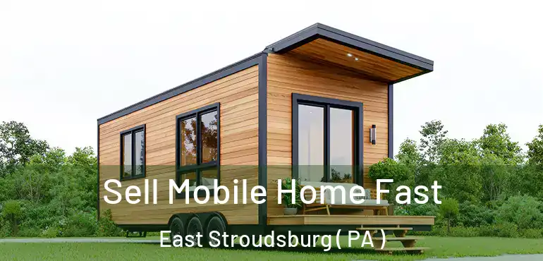  Sell Mobile Home Fast East Stroudsburg ( PA )