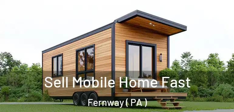  Sell Mobile Home Fast Fernway ( PA )
