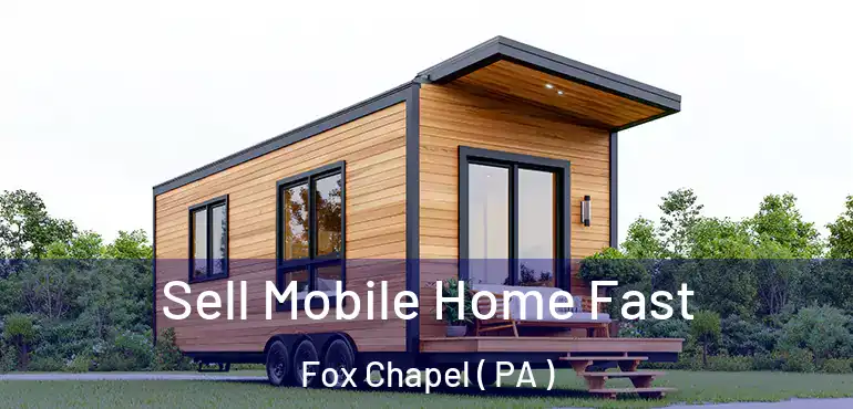  Sell Mobile Home Fast Fox Chapel ( PA )