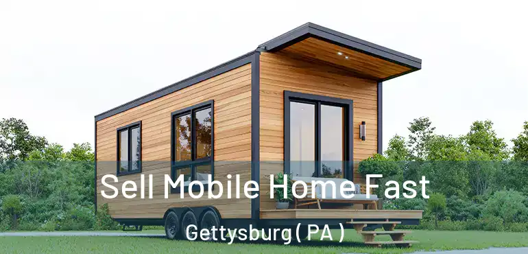  Sell Mobile Home Fast Gettysburg ( PA )