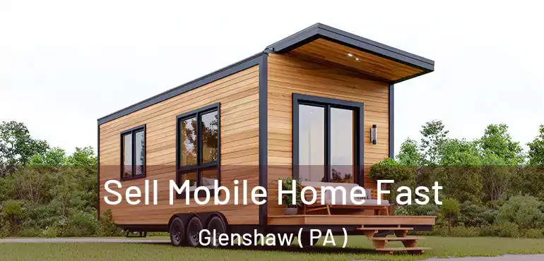  Sell Mobile Home Fast Glenshaw ( PA )